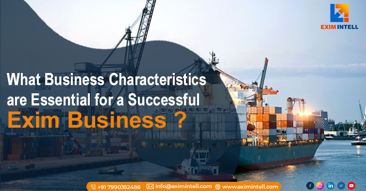 What Business Characteristics are Essential for a Successful Exim Business?